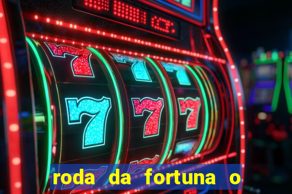 roda da fortuna o que ele sente por mim